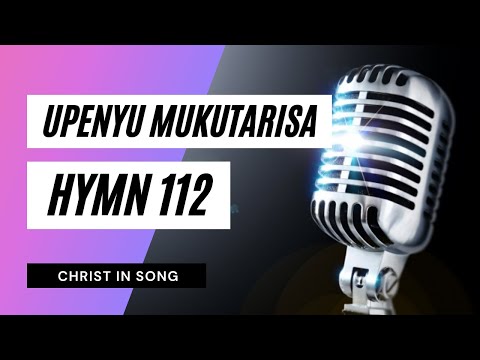 14. UPENYU MUKUTARISA || SDA Hymnal ~ Christ in Song || HYMN 112 || SDA SHONA HYMNS