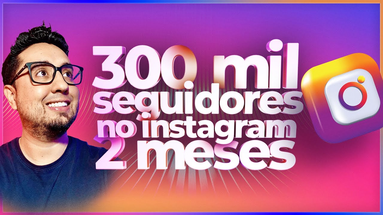300 mil Seguidores no Instagram em 2 Meses