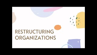 Technostructural Interventions: Restructuring Organizations part 1