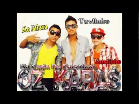 OZ KARAS - NA ONDA DO FACEBOOK - MC AFLEXA TAVIINHO E VANDINHO