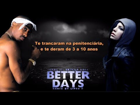 2Pac ft. Skylar Grey - Better Days (Remix) [LEGENDADO]