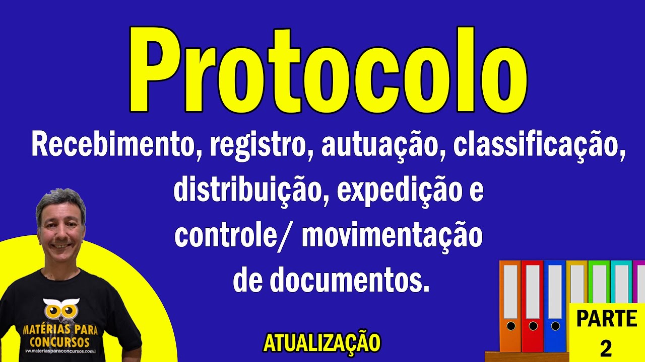 Protocolo Recebimento, registro, autuação, Classificação, distribuição, expedição e controle Parte 2