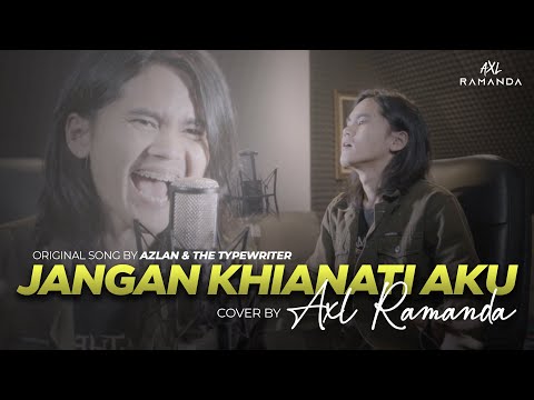 JANGAN KHIANATI AKU (COVER BY AXL RAMANDA) | ORIGINAL SONG BY AZLAN & THE TYPEWRITTER