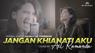 Download lagu JANGAN KHIANATI AKU (COVER BY AXL RAMANDA) | ORIGINAL SONG BY AZLAN & THE TYPEWRITTER mp3
