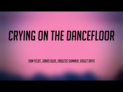 Crying On The Dancefloor - Sam Feldt, Jonas Blue, Endless Summer, Violet Days (Lyrics Video) 🐋