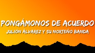 Julión Álvarez Y Su Norteño Banda - Pongámonos De Acuerdo  (Letra/Lyrics)