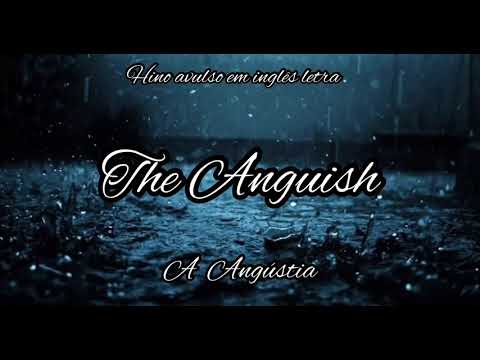 🔴The Anguish- A Angústia - Hino avulso em inglês- Letra