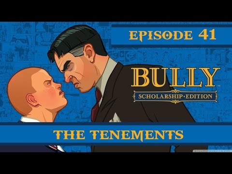 Bully Scholarship Edition | The Tenements