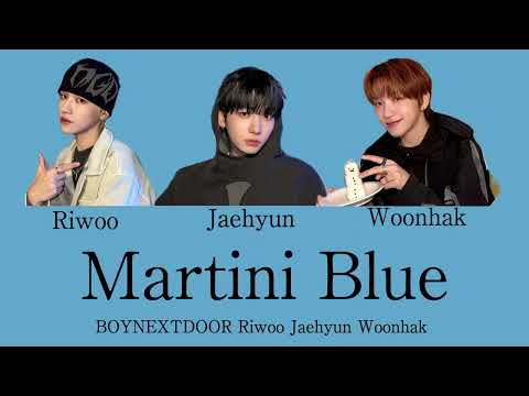 Martini Blue covered by BOYNEXTDOOR Riwoo Jaehyun Woonhak 【カナルビ・日本語訳・歌詞】