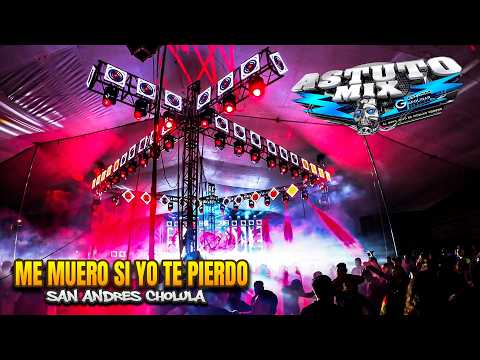 ME MUERO SI YO TE PIERDO | SONIDO ASTUTO MIX EN SAN ANDRES CHOLULA 2026
