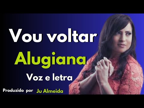Vou voltar - Alugiana ( voz e letra)