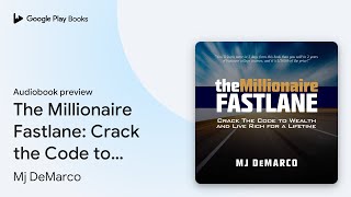 The Millionaire Fastlane: Crack the Code to… by Mj DeMarco · Audiobook preview