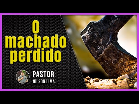 PREGAÇÃO - O MACHADO PERDIDO - Pr. Nilson Lima