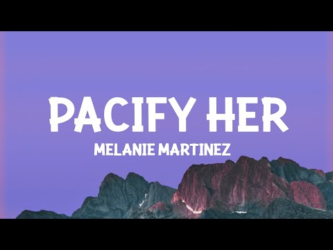 Melanie Martinez - Pacify Her (Lyrics)