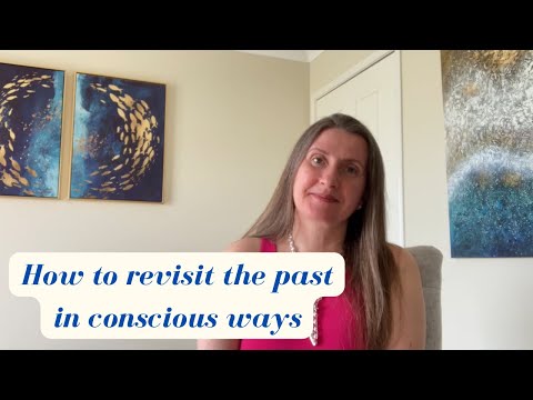 How to Revisit the Past in Conscious Ways