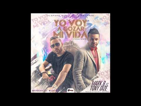 Mark B ft Tony Dize - Yo Voy A Gozar Mi Vida (Oficial Remix)