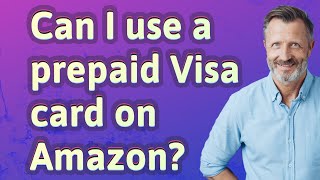 Can I use a prepaid Visa card on Amazon?
