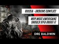 Russia Ukraine Conflict Why Most Americans Should STFU About It Dre Baldwin