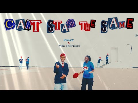 SWAZY-CAN'T STAY THE SAME ft MIKE THE FUTURE (official music video)