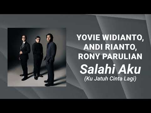 Yovie Widianto, Andi Rianto, Rony Parulian - Salahi Aku (Ku Jatuh Cinta Lagi) (Lirik Video)