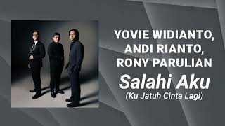 Download lagu Yovie Widianto, Andi Rianto, Rony Parulian - Salahi Aku (Ku Jatuh Cinta Lagi) (Lirik Video) mp3