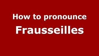 How to pronounce Frausseilles