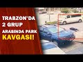 Trabzon'da Park Kavgası:1 Ölü/A Haber | A Haber