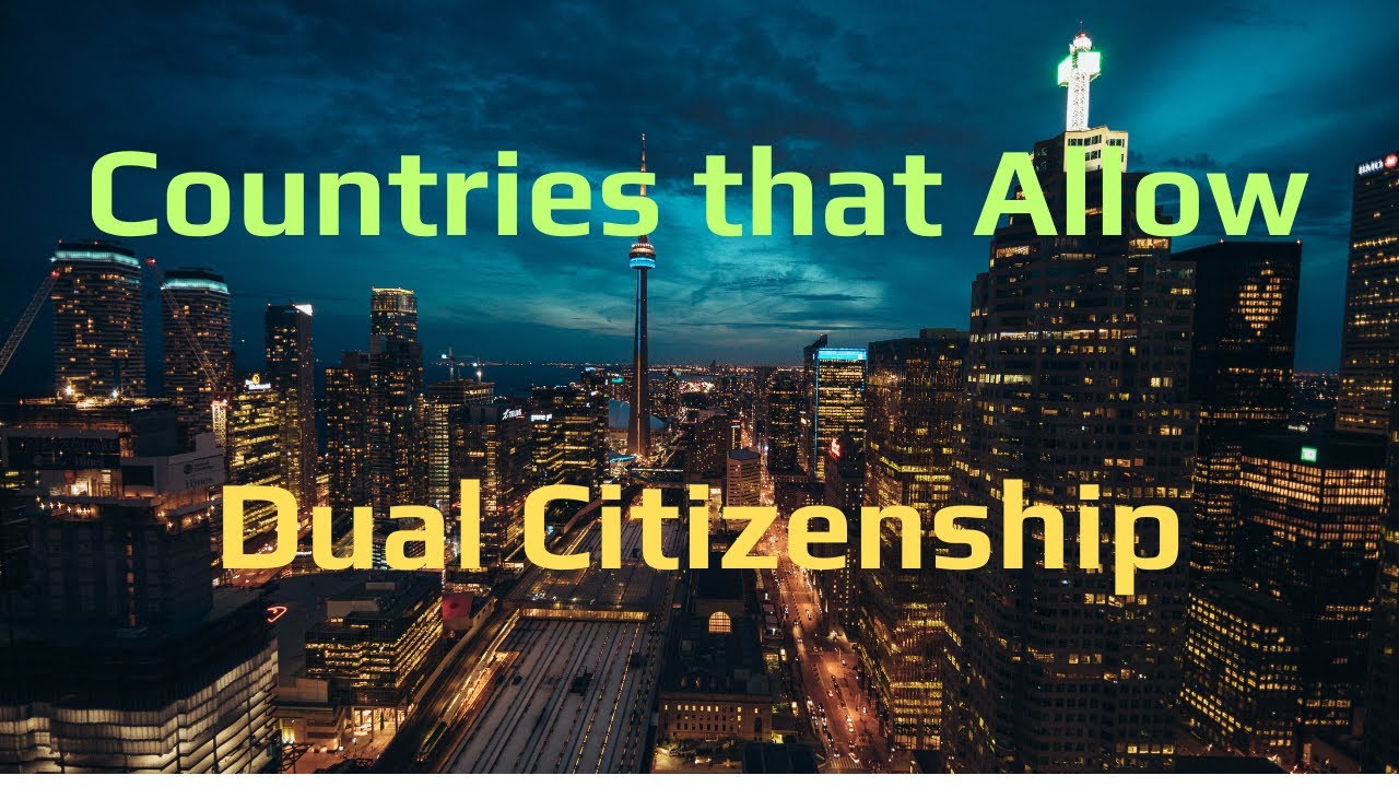 Countries that allow Dual Citizenship | Multiple Citizenship
