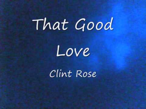 Clint D. Rose - That Good Love