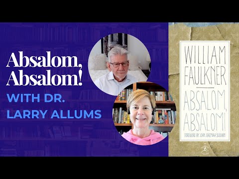 Understanding Absalom, Absalom! Faulkner’s Biblical Roots, Mythic Imagination, & the Southern Psyche