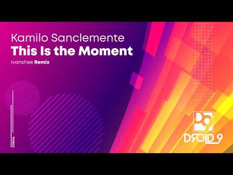 Kamilo Sanclemente - This Is the Moment (Ivanshee Remix) [Droid9]