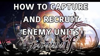 Fire Emblem if (Fates) - How to Capture and Recruit Enemy Units