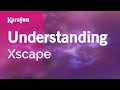 Understanding Xscape Karaoke Version KaraFun