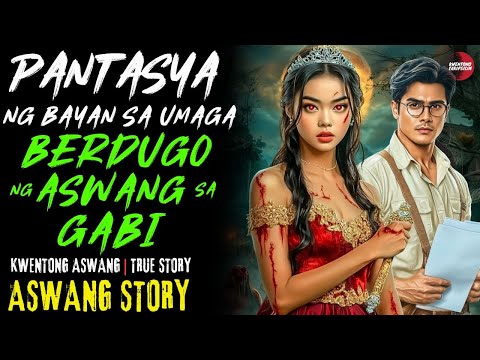 PANTASYA NG BAYAN SA UMAGA BERDUGO NG ASWANG SA GABI | Kwentong Aswang | True Story