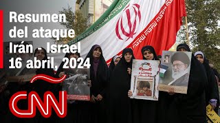 Resumen en video del ataque Irán - Israel: noticias del 16 de abril de 2024