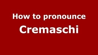 How to pronounce Cremaschi