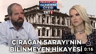 Çırağan Sarayı gerçekten lanetli mi? - Pelin Çift ile Gündem Ötesi 209.Bölüm