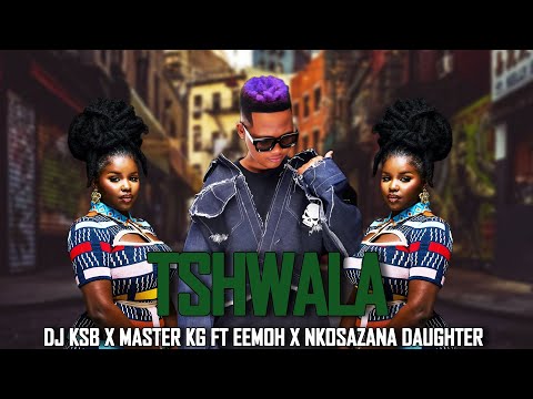 Dj KSB x Master kg - Tshwala ft Eemoh x Nkosazana Daughter New Hit (Unofficial Song)