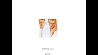 Pet Shop Boys - Please (Whole Album HQ) 1986