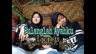 Download lagu Laoneis - Pulanglah Ayahku cover by Mutia ft. Melani mp3 Download lagu Laoneis - Pulanglah Ayahku cover by Mutia ft. Melani mp3