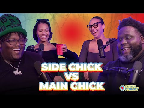 SIDE CHICK VS. MAIN CHICK | EVERYDAY IS FRIDAY SHOW