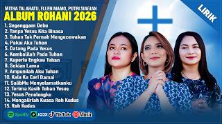 Download lagu LAGU ROHANI MITHA TALAHATU, ELLEN MAMO & PUTRI SIAGIAN FULL ALBUM TERBARU 2026 TERPOPULER (LIRIK) mp3