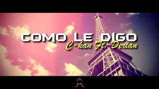 C-Kan - Como Le Digo - ft. Derian (Video Lyrics) »+ LINK DE DESCARGA«