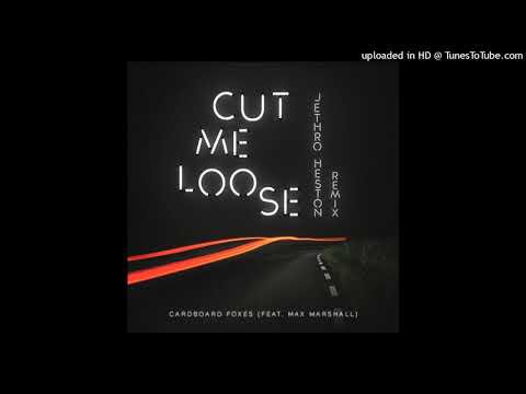 Jethro Heston, Cardboard Foxes feat. Max Marshall - Cut Me Loose - 122 - 1A