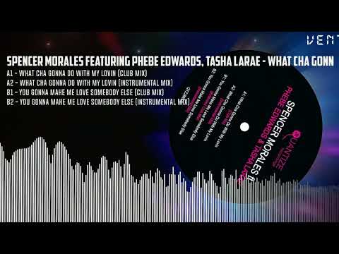 Spencer Morales Featuring Phebe Edwards, Tasha Larae - What Cha Gonna Do With My Lovin