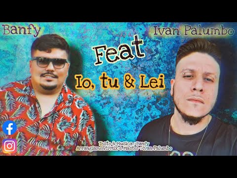 Banfy Ft. Ivan Palumbo - Io, Tu & Lei (Official 2020)