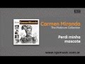 Carmen Miranda - Perdi minha mascote