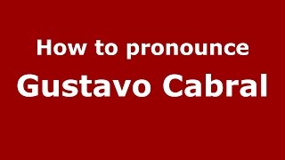 How to pronounce Gustavo Cabral