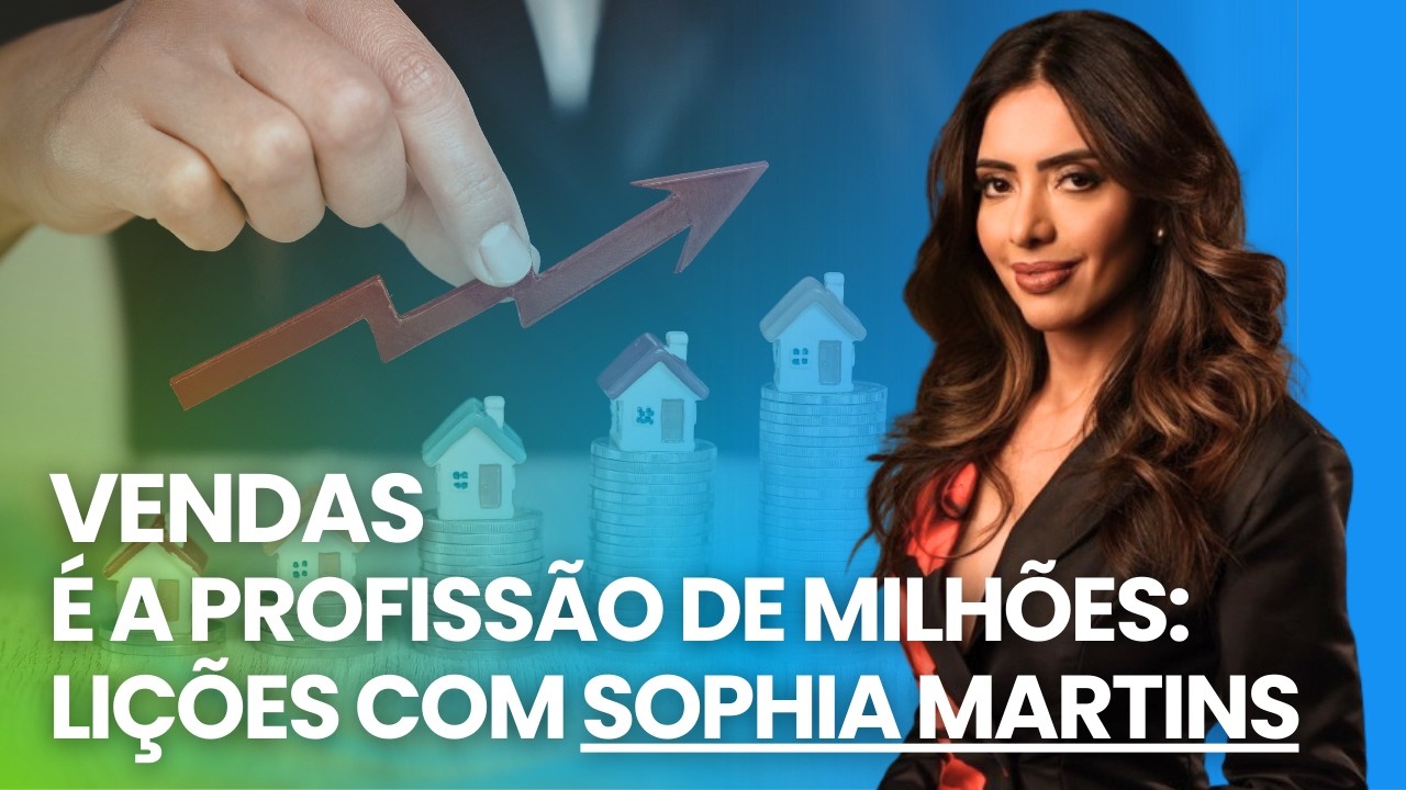 SOFIA MARTINS: O Segredo das Vendas de Alta Performance e o Atendimento Humanizado