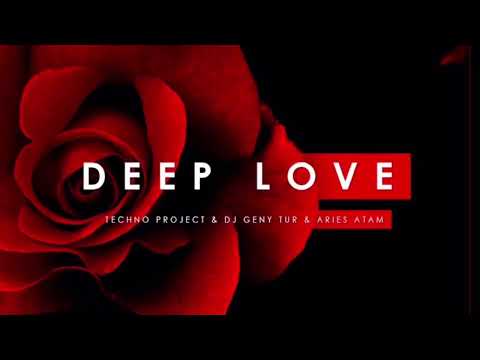 Techno Project,Dj Geny Tur,Aries Atam -  Deep Love